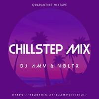 Quarantine Mixtape || Chillstep Mix || DJ AMY x VØLTX || by  AMY x VØLTX