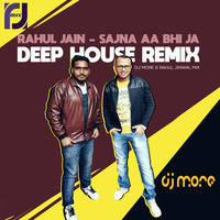 DJ More &amp; Rahul Jinwal Mix -Sajna Aa Bhi Ja - (Deep House Remix) by DJ More