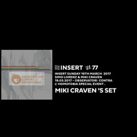 MIKI CRAVEN 's SET - INSERT #77 - SUNDAY 19. 03. 2017 Observatori contra L' Homofobia Special Event by INSERT Techno - Barcelona Concept