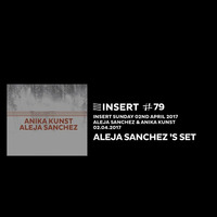 ALEJA SANCHEZ 's SET at INSERT #79 - SUNDAY 02. 04. 2017 by INSERT Techno - Barcelona Concept
