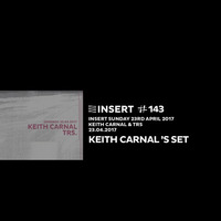 KEITH CARNAL 's SET at INSERT Nº143 - SUNDAY 23. 04. 2017 by INSERT Techno - Barcelona Concept