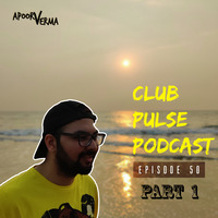 Club Pulse Podcast with Apoorv Verma - Episode 50 - Part 1 by Club Pulse Podcast