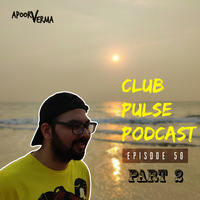 Club Pulse Podcast with Apoorv Verma - Episode 50 - Part 2 by Club Pulse Podcast
