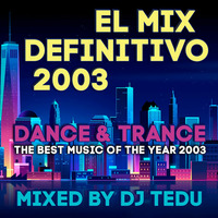 El Mix Definitivo 2003 (Dance &amp; Trance) - DJ Tedu by MIXES Y MEGAMIXES