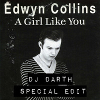 EDWYN COLLINS  - A Girl Like You (DJ Darth Special Edit) by DJ Darth