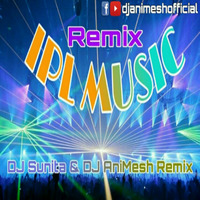 IPL Music  (2k20 Remix) DJ Sunita And DJ AniMesh Remix by DJ AniMesh