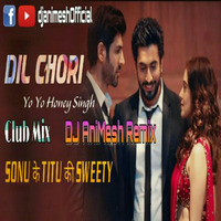 Dil Chori - Yo Yo Honey Singh (Club Mix) DJ AniMesh Remix by DJ AniMesh