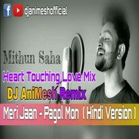 Meri Jaan - Pagol Mon (Hindi Version Romantic Love Mix) DJ AniMesh Remix by DJ AniMesh