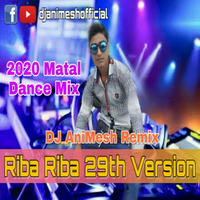 Riba Riba 29th Version (2020 Matal Dance Mix) DJ AniMesh Remix by DJ AniMesh