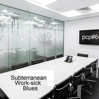 PCP#646... Subterranean Work-Sick Blues.... by Pete Cogle's Podcast Factory