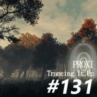 Proxi - Trancing It Up 131 by proxi