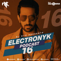 Electronyk Podcast 16 By DJ NYK (Full 3 Hour) by DJHungama
