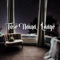 Tose Naina Laage - DJ Jasmeet Bootleg by DJ Jasmeet