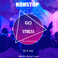 Go Stress (Nonstop) Hardstyle Dj A Jay by DJ A Jay