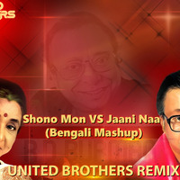 Shono Mon VS Jaani Naa (Bengali Mashup) - United Brothers Remix by Deejay Rana