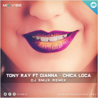 Tony Ray Ft Gianna - Chica Loca (DJ SMJX REMIX) by DJ SMJX