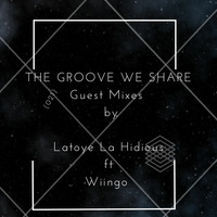 The Groove We Share (021) pres Latoye La Hidious(Deep Signature Recodings) &amp; Wiingo (Raw Selektions) by Mo Modise