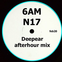 6AM N17 (afterhour mix) by Deepear