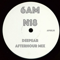 6AM  N18 (afterhour mix) by Deepear