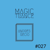20200203 Magic Trance Spain Episodio #027 by Andrés Recio