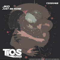 JKO - Just Be Mine (Original)[TiOS Digital] by J.K.O / STRIX