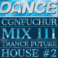 cgnfuchur mix 111 - trance future house #2 - 30.03.2020 by cgnfuchur