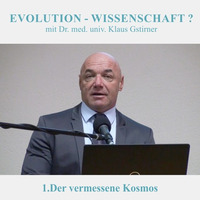 1.Der vermessene Kosmos - EVOLUTION-WISSENSCHAFT? - Dr. med. univ. Klaus Gstirner by Geheimnisse der Bibel
