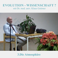 3.Die Atmosphäre - EVOLUTION-WISSENSCHAFT? - Dr. med. univ. Klaus Gstirner by Geheimnisse der Bibel