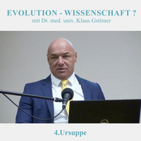 4.Ursuppe - EVOLUTION-WISSENSCHAFT? - Dr. med. univ. Klaus Gstirner by Geheimnisse der Bibel