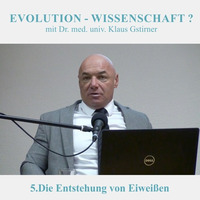 5.Die Entstehung von Eiweißen - EVOLUTION-WISSENSCHAFT? - Dr. med. univ. Klaus Gstirner by Geheimnisse der Bibel