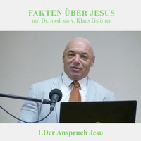 1.Der Anspruch Jesu - FAKTEN ÜBER JESUS | Dr. med. univ. Klaus Gstirner by Christliche Ressourcen