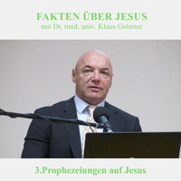 3.Prophezeiungen auf Jesus - FAKTEN ÜBER JESUS | Dr. med. univ. Klaus Gstirner by Geheimnisse der Bibel