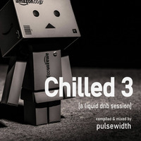 Chilled 3: A Liquid DnB Session by Pulsewidth