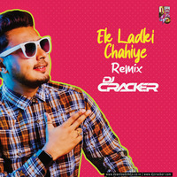 Ek Ladki Chahiye (Remix) - DJ Cracker by Downloads4Djs