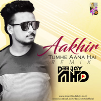 Aakhir Tumhe Aana Hai - Remix - DJ MHD by Downloads4Djs