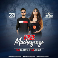 Firse Machayenge Remix Dj Glory  Dj Akiza by MUSIC WORLD