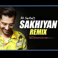 SAKHIYAAN (Remix) DJ SARFRAZ by DJ SARFRAZ