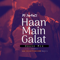 Haan Main Galat (House Mix) DJ SARFRAZ by DJ SARFRAZ