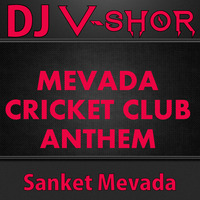 DJ V-SHOR - MEVADA CRICKET CLUB FT. SANKET MEVADA by DJ V-SHOR