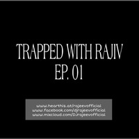 TRAPPED WITH RAJIV - EP 01 (PARTY MIX) by RAJIV