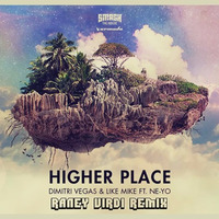 Dimitri Vegas &amp; Like Mike Ft Ne-Yo - Higher Place (Raney Virdi Remix) by Raney Virdi