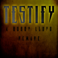 Testify (a bobby lloyd remake ) by Bobby Lloyd