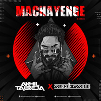 Machayenge - DJ Akhil Talreja x Muszikmmafia Remix by DJ Akhil Talreja