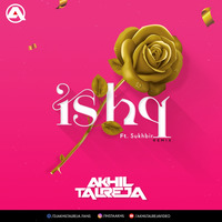 Ishq ft Sukhbir - DJ Akhil Talreja Remix by DJ Akhil Talreja