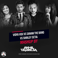 Vidya Vox vs Sanam The Band vs Shirley Setia (MASHUP) By DJ Akhil Talreja by DJ Akhil Talreja