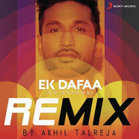 Ek Dafaa ft Arjun - DJ Akhil Talreja Official Remix by DJ Akhil Talreja