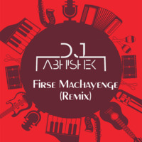 FIRSE MACHYANGE- DJ ABHISHEK by DJAbhisheky