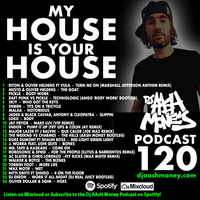DJ AAsH Money Podcast 120 - My House Is Your House by Dj AAsH Money