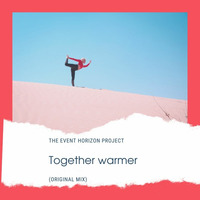 Event Horizon project - Together warmer (Original Mix) by The Event Horizon Project