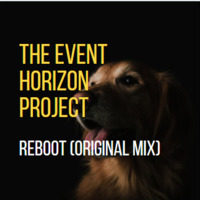 The Event Horizon Project -  Reboot (Original mix) by The Event Horizon Project